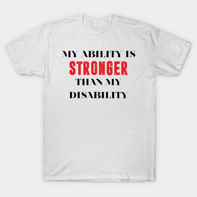 my ability is stronger than my disability T-Shirt by bsn